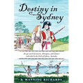 Destiny in Sydney: An Epic Novel of Convicts, Aborigines, and Chinese Embroiled in the Birth of Sydney, Australia