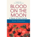 Blood on the Moon: A Novel of Old Florida