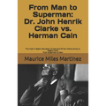 From Man To Superman: Dr. John Henrik Clarke vs. Herman Cain: The most in-depth discussion of race and African history since J.A. Rogers' bo