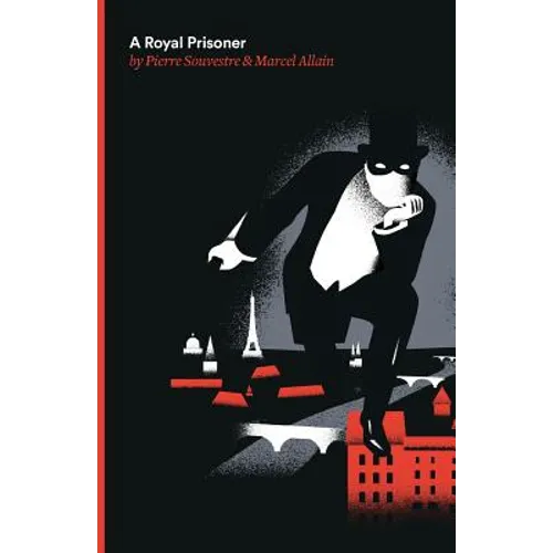 A Royal Prisoner: Being the Fifth of the Series of Fantomas Detective Tales