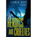 Heroics And Cruelties: A Short Story Collection