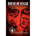 House of Sugar: Bay of Pigs--The CIA/Mafia Assassination Conspiracies: Cuba 1960-1963: A Novel