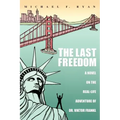 The Last Freedom: A Novel on the Real-Life Adventure of Dr. Viktor Frankl