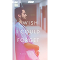 I Wish I Could Forget
