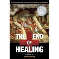 The End of Healing: A Journey Through the Underworld of American Medicine