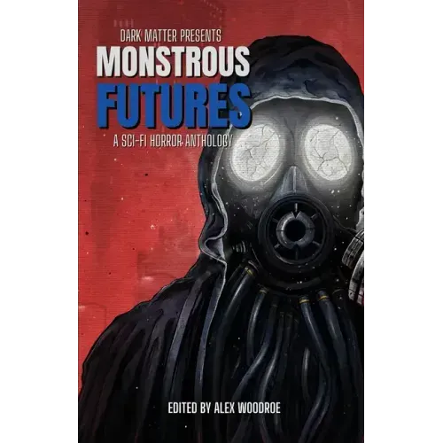 Monstrous Futures: A Sci-Fi Horror Anthology