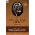 The Mounted Police Novels: Volume 1-Philip Steele of the Royal Northwest Mounted Police & the River's End
