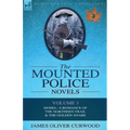 The Mounted Police Novels: Volume 3-Isobel: A Romance of the Northern Trail & the Golden Snare
