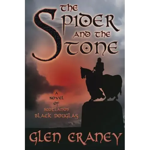 The Spider and the Stone: A Novel of Scotland's Black Douglas