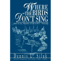 Where the Birds Don't Sing: [How it was, Sketches of Life in l971-Vietnam]