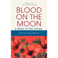 Blood on the Moon: A Novel of Old Florida