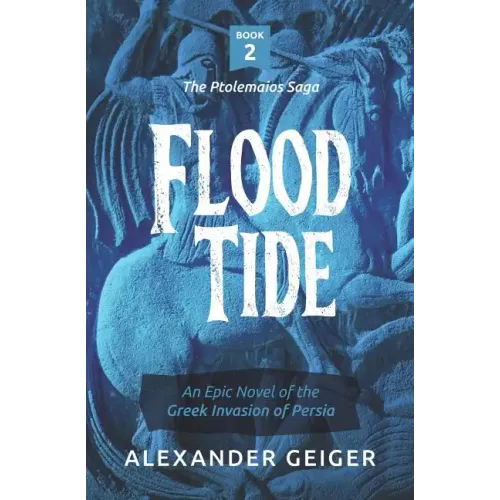 Flood Tide: An Epic Novel of the Greek Invasion of Persia