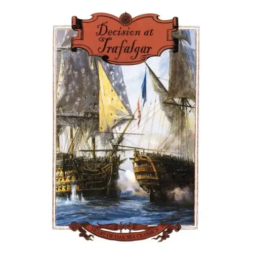Decision at Trafalgar: The Story of the Greatest British Naval Battle of the Age of Nelson