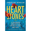 Heart Stones: A Ukrainian Immigration Story of Love and Hope