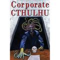 Corporate Cthulhu: Lovecraftian Tales of Bureaucratic Nightmare