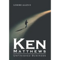Ken Matthews: Unfinished Business