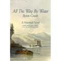 All The Way By Water: A pioneer family's travels by flatboat on the Ohio and Mississippi Rivers.