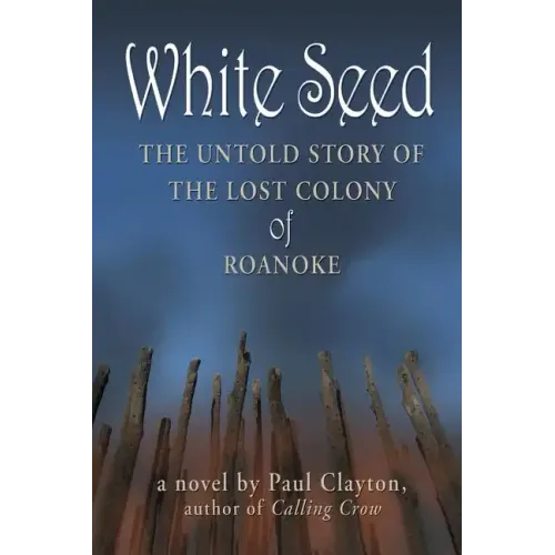 White Seed: The Untold Story of the Lost Colony of Roanoke