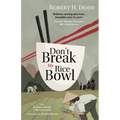 Don't Break My Rice Bowl: A beautiful and gripping novel, highlighting the personal and tragic struggles faced during the Vietnam War, bringing the la