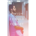 I Wish I Could Forget