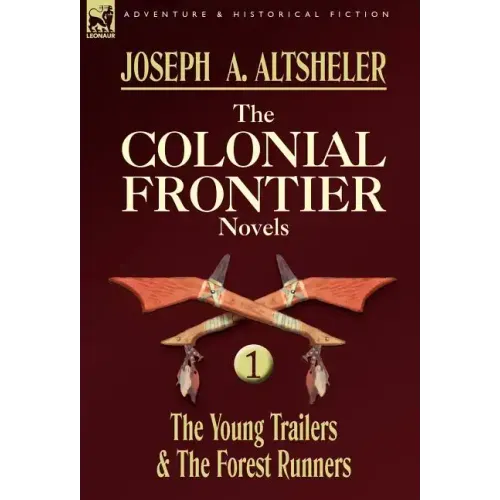 The Colonial Frontier Novels: 1-The Young Trailers & the Forest Runners