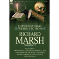 The Collected Supernatural and Weird Fiction of Richard Marsh: Volume 5-Including Two Novels, 'The Death Whistle' and 'The Chase of the Ruby, ' and Fo