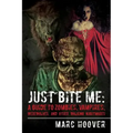 Just Bite Me: A Guide to Zombies, Vampires, Werewolves, and Other Walking Nightmares