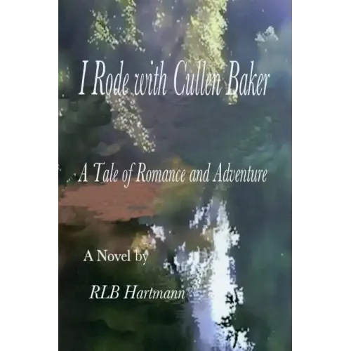 I Rode with Cullen Baker: A Tale of Romance and Adventure