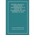 Secret Service: Being the Happenings of a Night in Richmond in the Spring of 1865