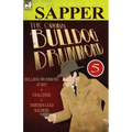 The Original Bulldog Drummond: 5-Bulldog Drummond at Bay, Challenge & Thirteen Lead Soldiers
