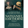 The Collected Supernatural and Weird Fiction of Nathaniel Hawthorne: Volume 2-Including One Novel 'The Marble Faun, ' and Twelve Short Stories of the
