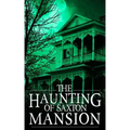 The Haunting of Saxton Mansion