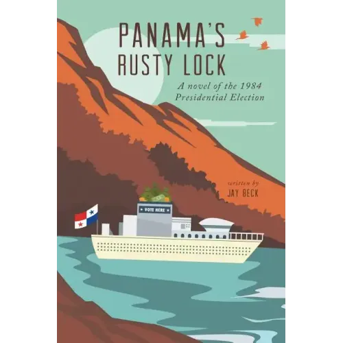 Panama's Rusty Lock: A novel of the 1984 Presidential Election