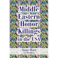 Middle Eastern Honor Killings in the USA: (A Thriller)