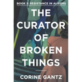 The Curator of Broken Things Book 3: Resistance in Algiers