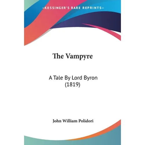 The Vampyre: A Tale By Lord Byron (1819)