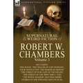 The Collected Supernatural and Weird Fiction of Robert W. Chambers: Volume 3-Including One Novel 'The Tracer of Lost Persons, ' Four Novelettes 'The M
