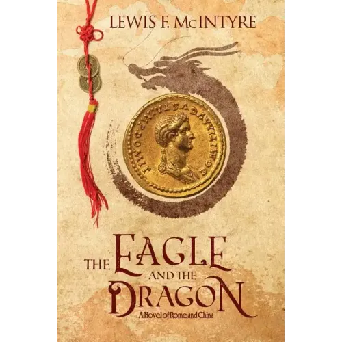 The Eagle and the Dragon: A Novel of Rome and China