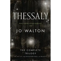 Thessaly: The Complete Trilogy (the Just City, the Philosopher Kings, Necessity)