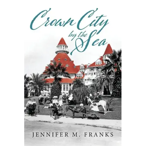 Crown City by the Sea: Coronado 1885-1900