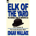 Elk of the 'Yard'-The Criminal Cases of Inspector Elk: Volume 2-The Twister & the India-Rubber Men