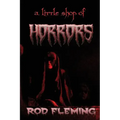 A Little Shop of Horrors: Modern tales of the Weird and Macabre