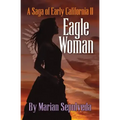 Eagle Woman: A Saga of Early California II