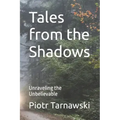 Tales from the Shadows: Unraveling the Unbelievable