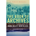 The Book of Archives and Other Stories from the Mora Valley, New Mexico