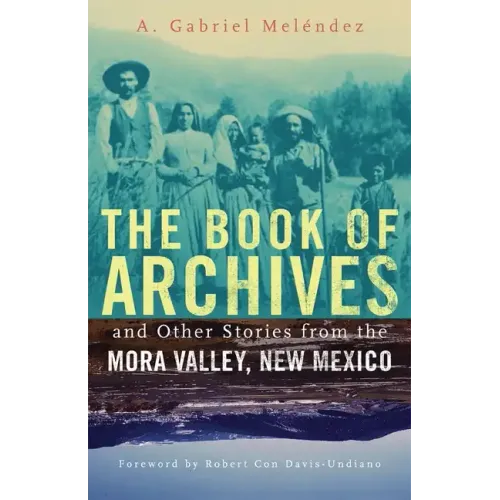 The Book of Archives and Other Stories from the Mora Valley, New Mexico