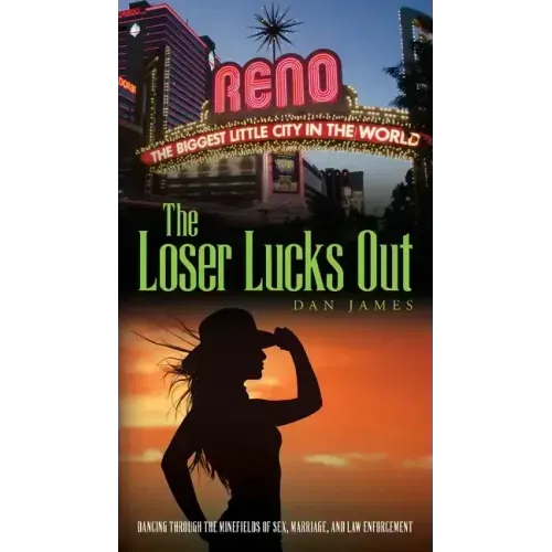 The Loser Lucks Out: Dancing Through the Minefields of Sex, Marriage, and Law Enforcement