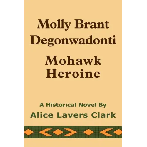 Molly Brant Degonwadonti: Mohawk Heroine