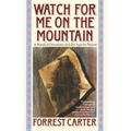 Watch for Me on the Mountain: A Novel of Geronimo and the Apache Nation