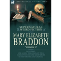 The Collected Supernatural and Weird Fiction of Mary Elizabeth Braddon: Volume 2-Including One Novel 'The Conflict, ' Two Novelettes and One Short Sto